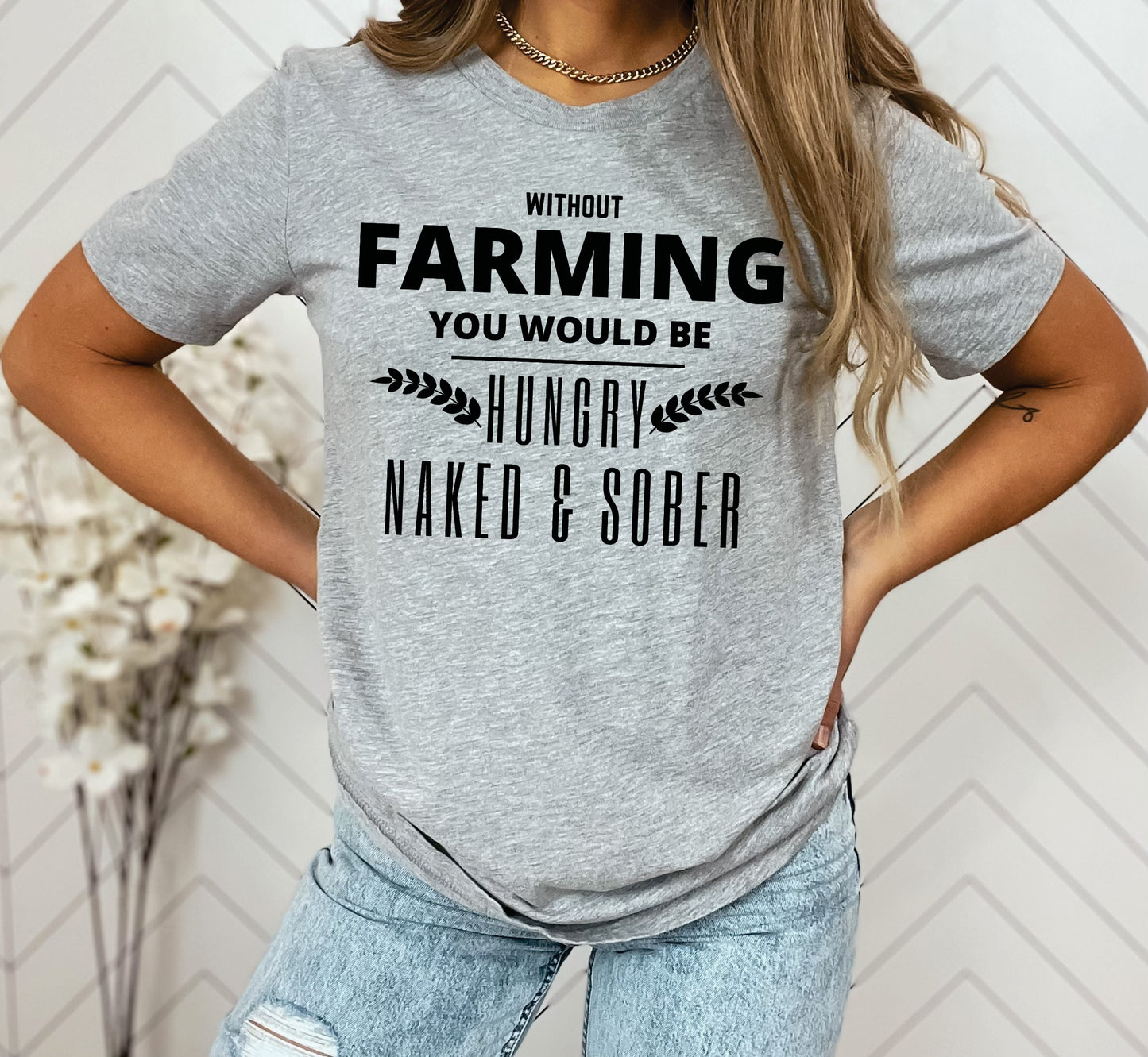 *Without Farming You Would Be Hungry Naked & Sober T-Shirt or Crew Sweatshirt