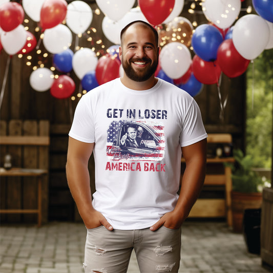 *Get In Loser We're Taking America Back T-Shirt or Crew Sweatshirt