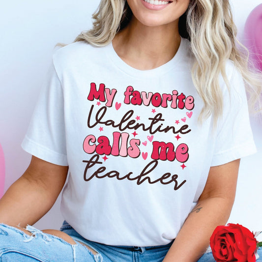 My Favorite Valentine Calls Me Teacher Tee