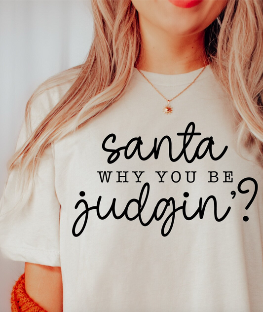 Santa Why You Be Judgin'? Tee