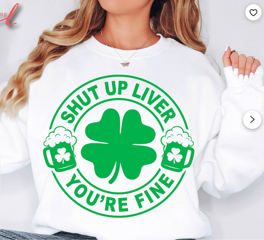 Shut Up Liver You're Fine Beer Crew Sweatshirt