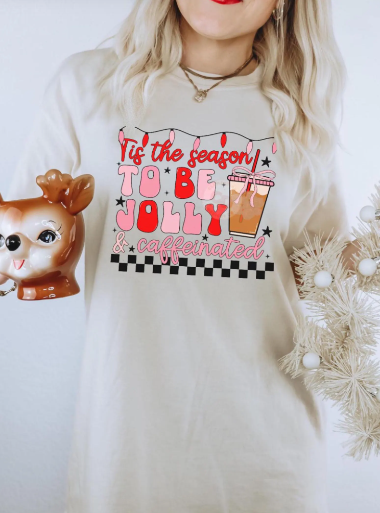 Tis The Season To Be Jolly & Caffeinated T-Shirt or Crew Sweatshirt