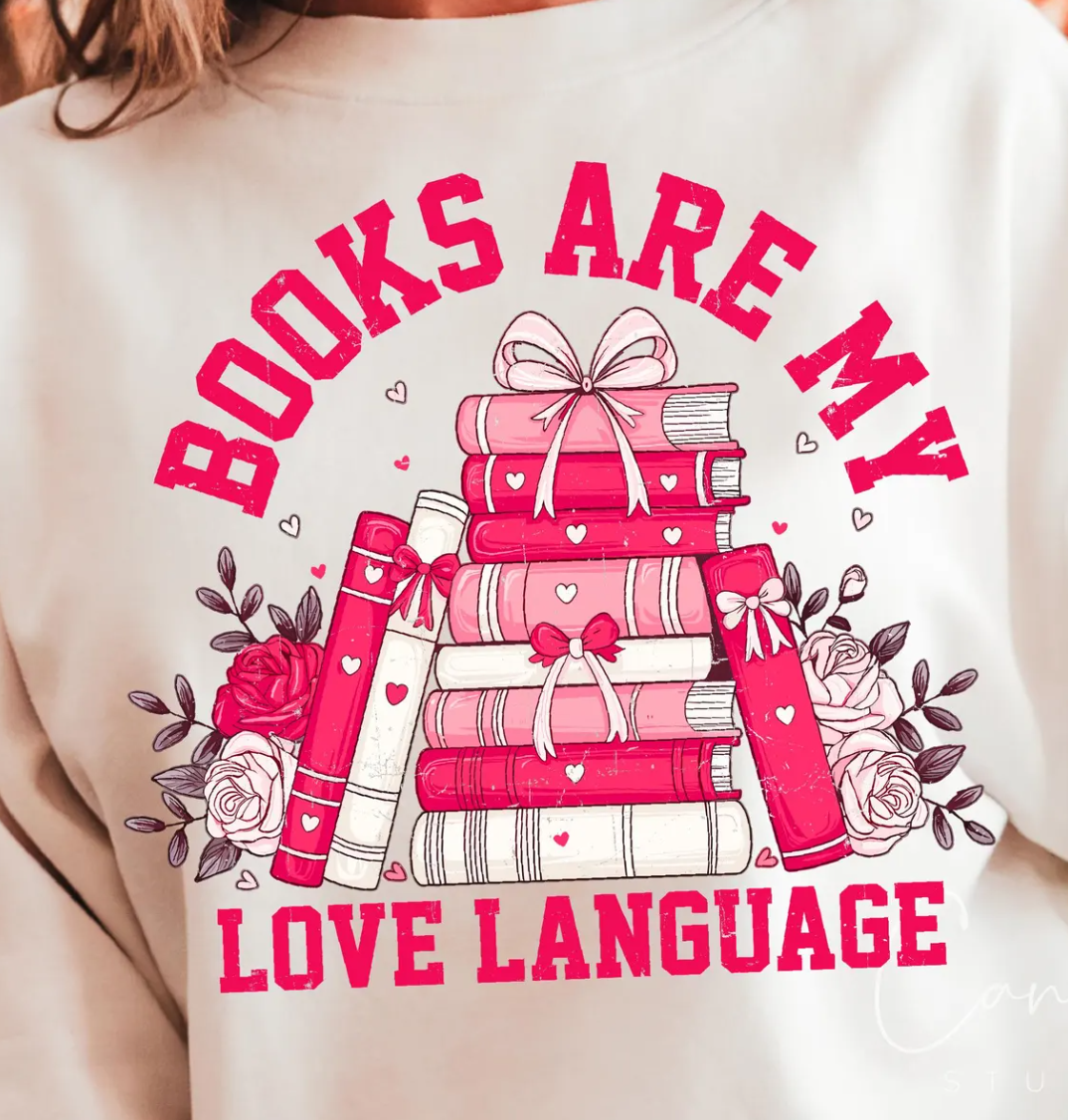 Books Are My Love Language T-Shirt or Crew Sweatshirt
