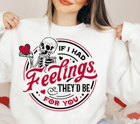 If I Had Feelings They'd Be For You T-Shirt or Crew Sweatshirt