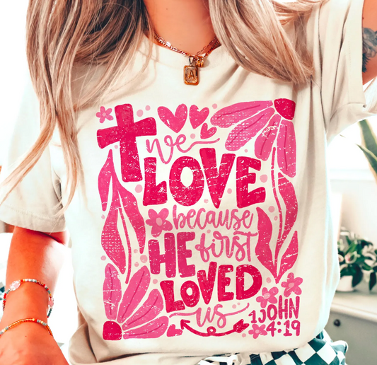 We Love Because He First Loved Us 1 John 4:19 T-Shirt or Crew Sweatshirt
