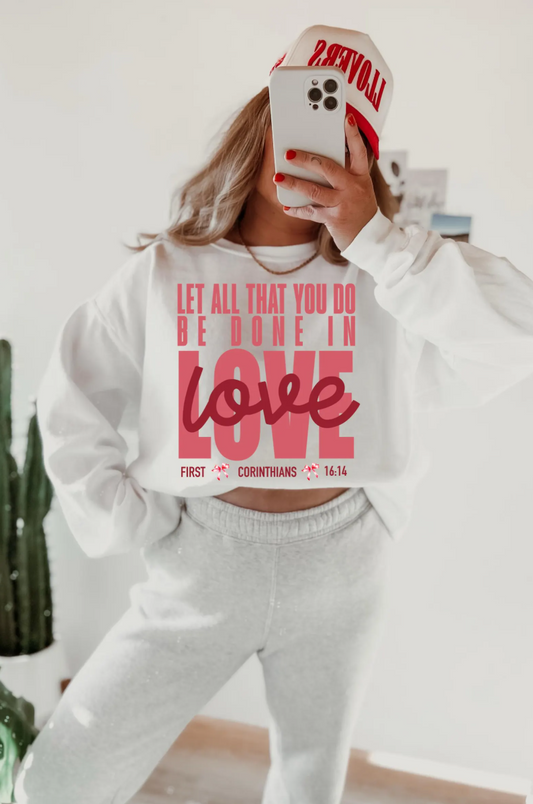 Let All That You Do Be In Love 1st Corinthians 16:14 T-Shirt or Crew Sweatshirt