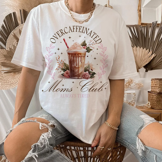 Over Caffeinated Moms Club T-Shirt or Crew Sweatshirt