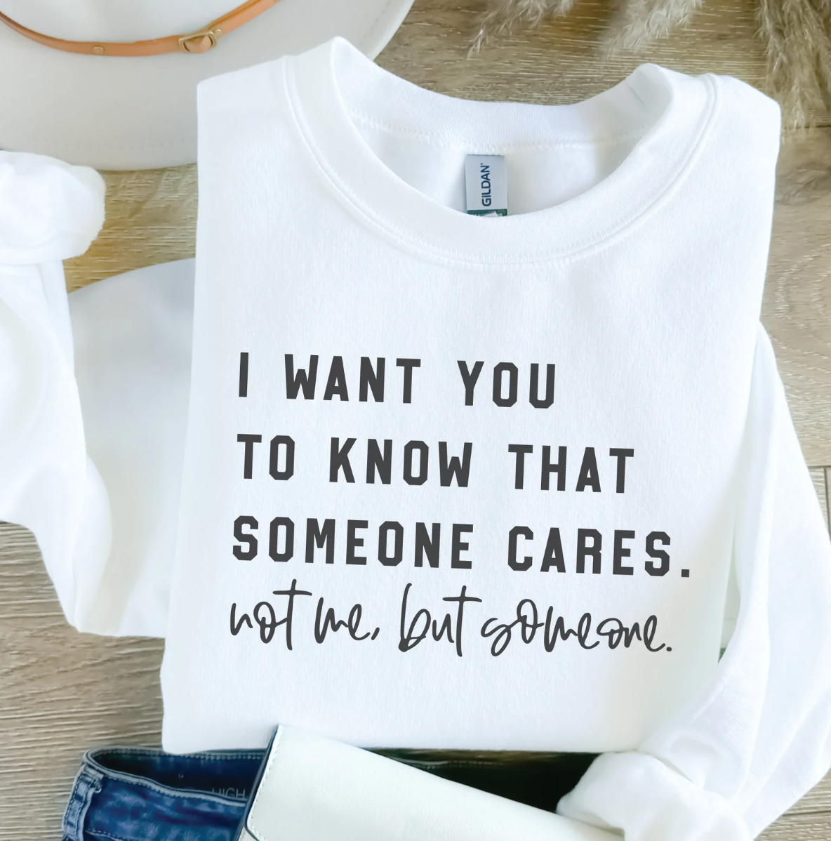 I Want You To Know That Someone Cares Not Me, But Someone T-Shirt or Crew Sweatshirt