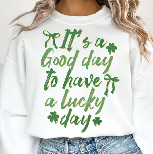 It's A Good Day To Have A Lucky Day T-Shirt or Crew Sweatshirt