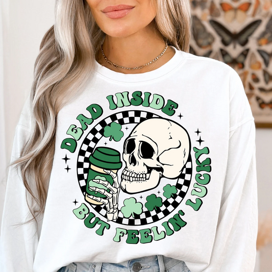 Dead Inside But Feelin' Lucky T-Shirt or Crew Sweatshirt