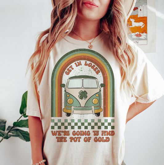 Get In Loser We're Going To Find The Pot Of Gold T-Shirt or Crew Sweatshirt