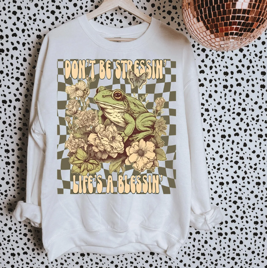 Don't Be Stressin' Life's A Blessin' T-Shirt or Crew Sweatshirt