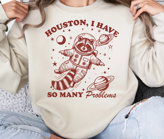 Houston I Have So Many Problems T-Shirt or Crew Sweatshirt