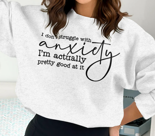 I Don't Struggle With Anxiety I'm Actually Pretty Good At It T-Shirt or Crew Sweatshirt