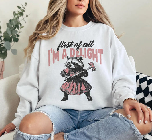 First Of All I'm A Delight T-Shirt or Crew Sweatshirt