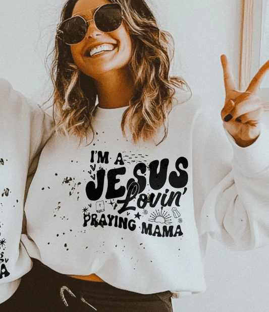 I'm A Jesus Lovin' Praying Mama T-Shirt or Crew Sweatshirt