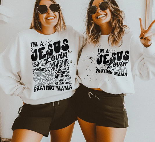 I'm A Jesus Lovin' Bible Reading Praying Mama T-Shirt or Crew Sweatshirt