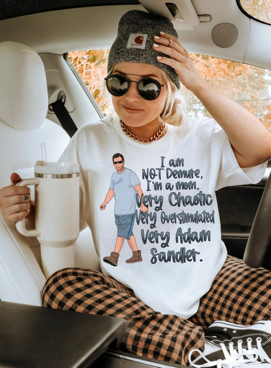 I Am Not Demure I'm A Mom Very Chaotic Very Overstimulated Very Adam Sandler T-Shirt or Crew Sweatshirt