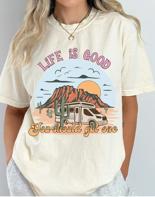 Life Is Good You Should Get One Desert T-Shirt or Crew Sweatshirt