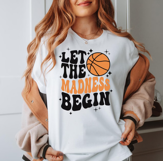 Let The Madness Begin T-Shirt or Crew Sweatshirt