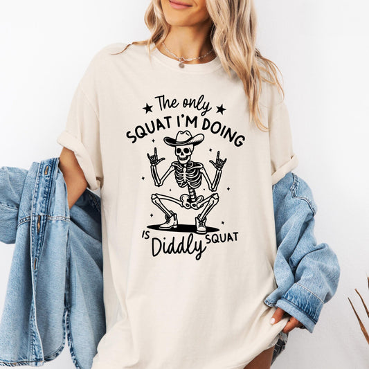 The Only Squat I'm Doing Is Diddly Squat T-Shirt or Crew Sweatshirt