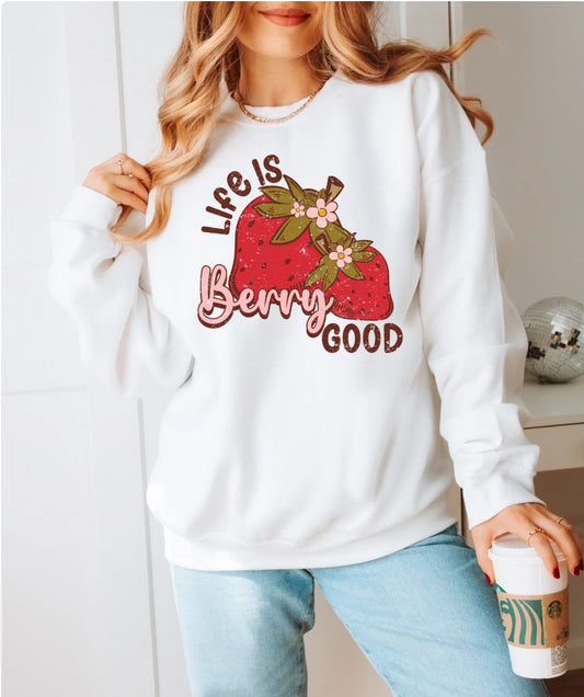 Life Is Berry Good T-Shirt or Crew Sweatshirt