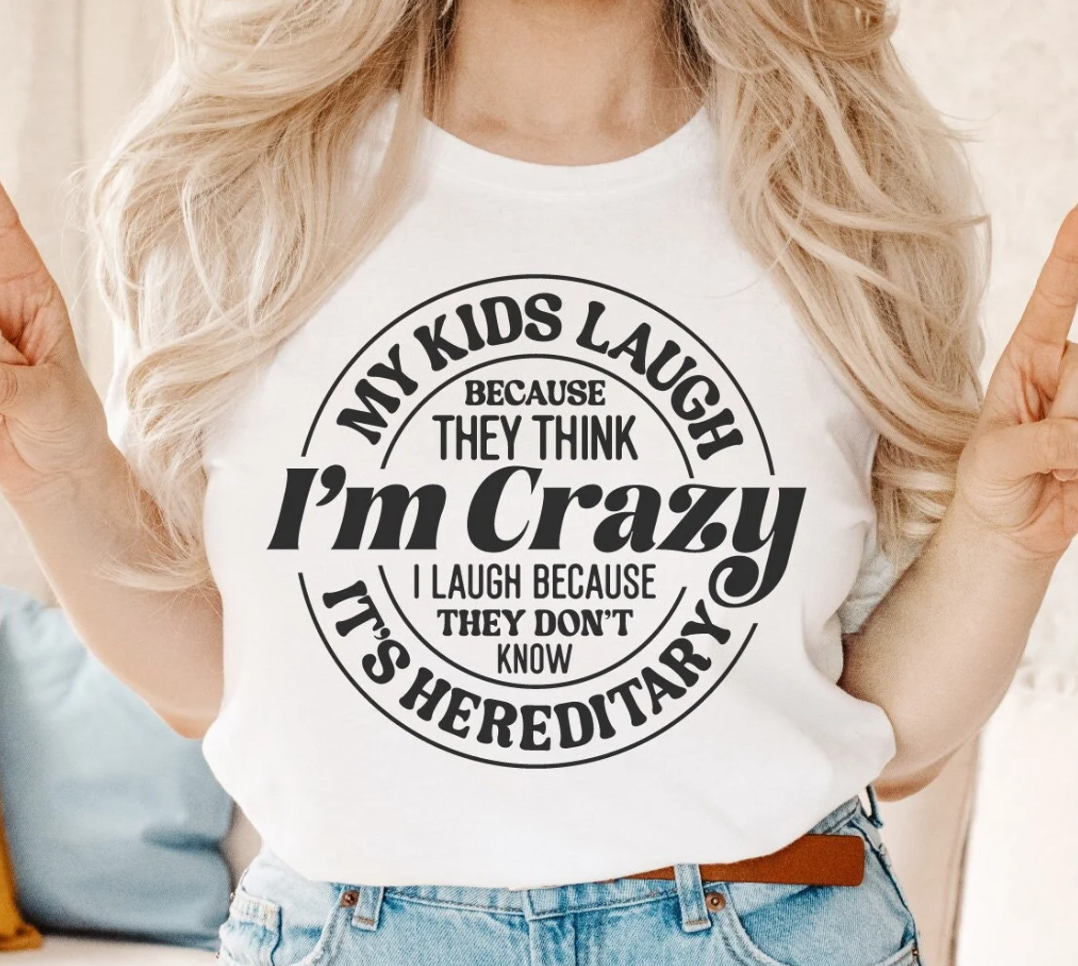 My Kids Laugh Because They Think I'm Crazy I Laugh Because They Don't Know It's Hereditary T-Shirt or Crew Sweatshirt