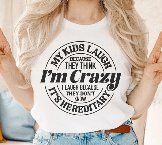 My Kids Laugh Because They Think I'm Crazy I Laugh Because They Don't Know It's Hereditary T-Shirt or Crew Sweatshirt