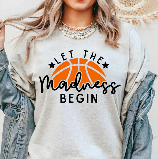 Let The Madness Begin T-Shirt or Crew Sweatshirt