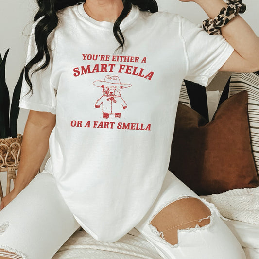 *You're Either A Smart Fella or A Fart Smella T-Shirt or Crew Sweatshirt