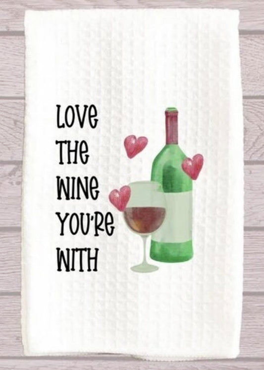 Love The Wine You're With Kitchen Towel
