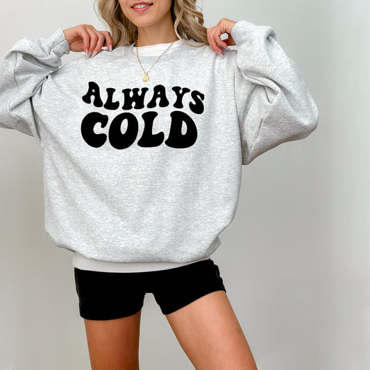 Always Cold Crew Sweatshirt