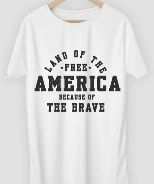America: Land Of The Free Because Of The Brave Tee