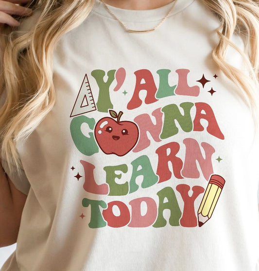 Ya'll Gonna Learn Today T-Shirt or Crew Sweatshirt