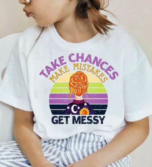 Take Chances Make Mistakes Get Messy Tee