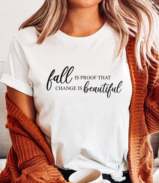 Fall Is Proof That Change Is Beautiful Tee