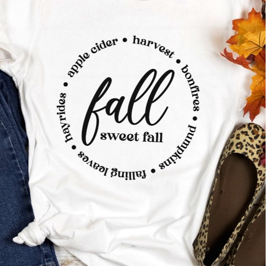 Fall Sweet Fall: Apple Cider, Harvest, Bonfires, Pumpkins, Falling Leaves, Hayrides Tee