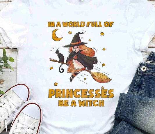 In A World Full Of Princesses Be A Witch Tee