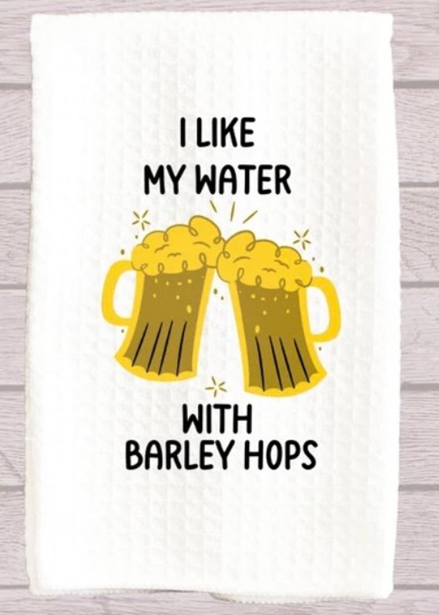 I Like My Water With Barley Hops Kitchen Towel