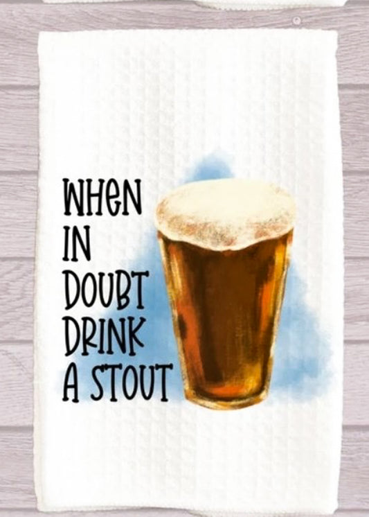 When In Doubt Drink A Stout Kitchen Towel