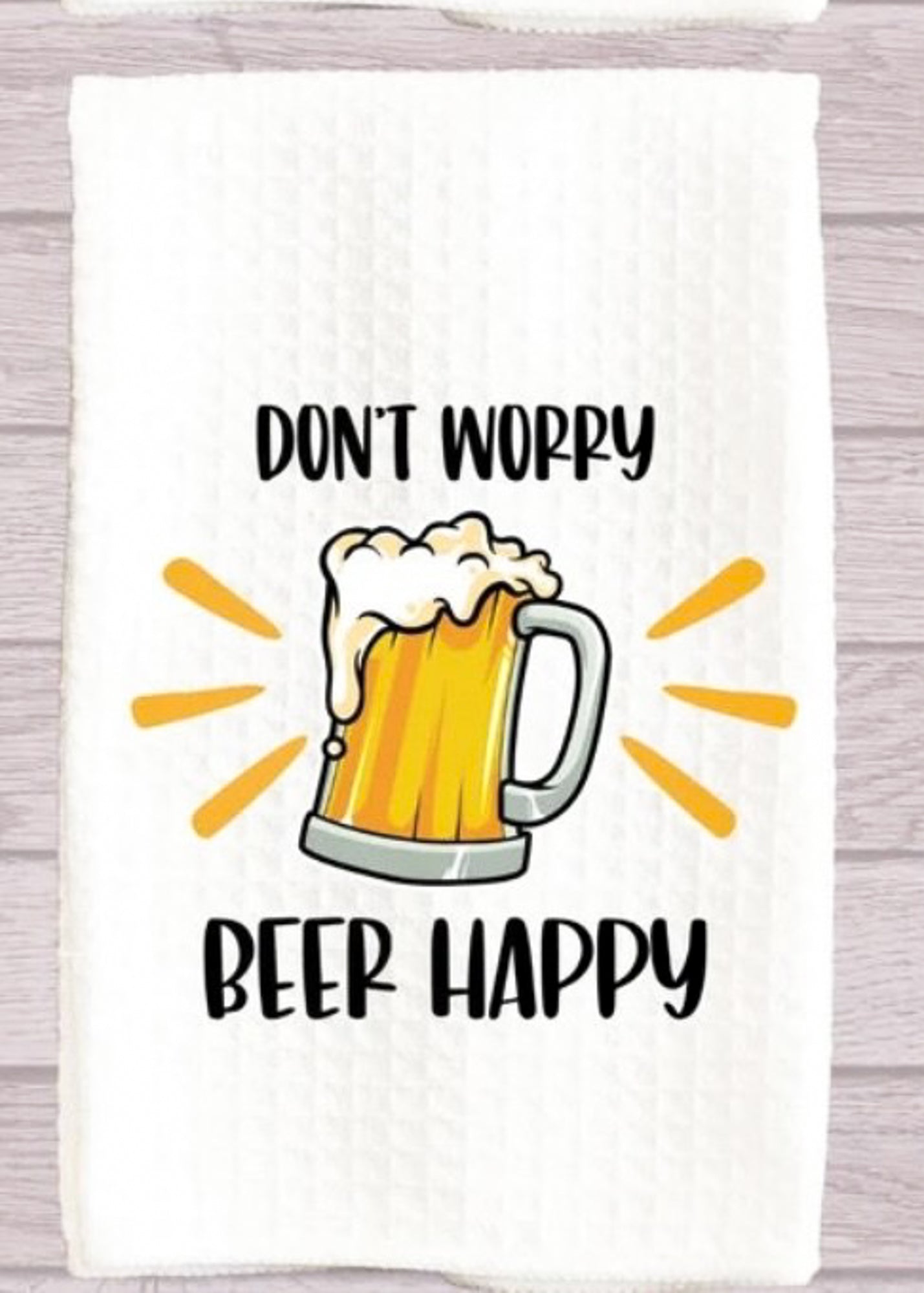 Don't Worry Beer Happy Kitchen Towel