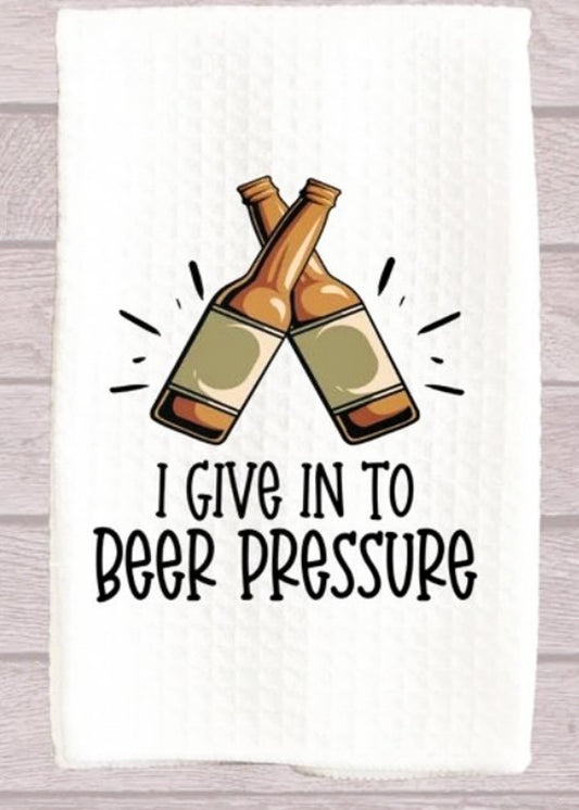 I Give In To Beer Pressure Kitchen Towel