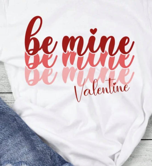 Be Mine (Cursive Stacked) Valentine Tee