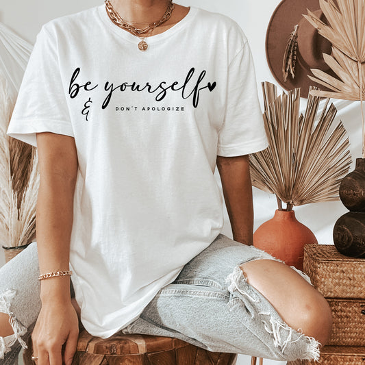 Be Yourself & Don't Apologize Tee