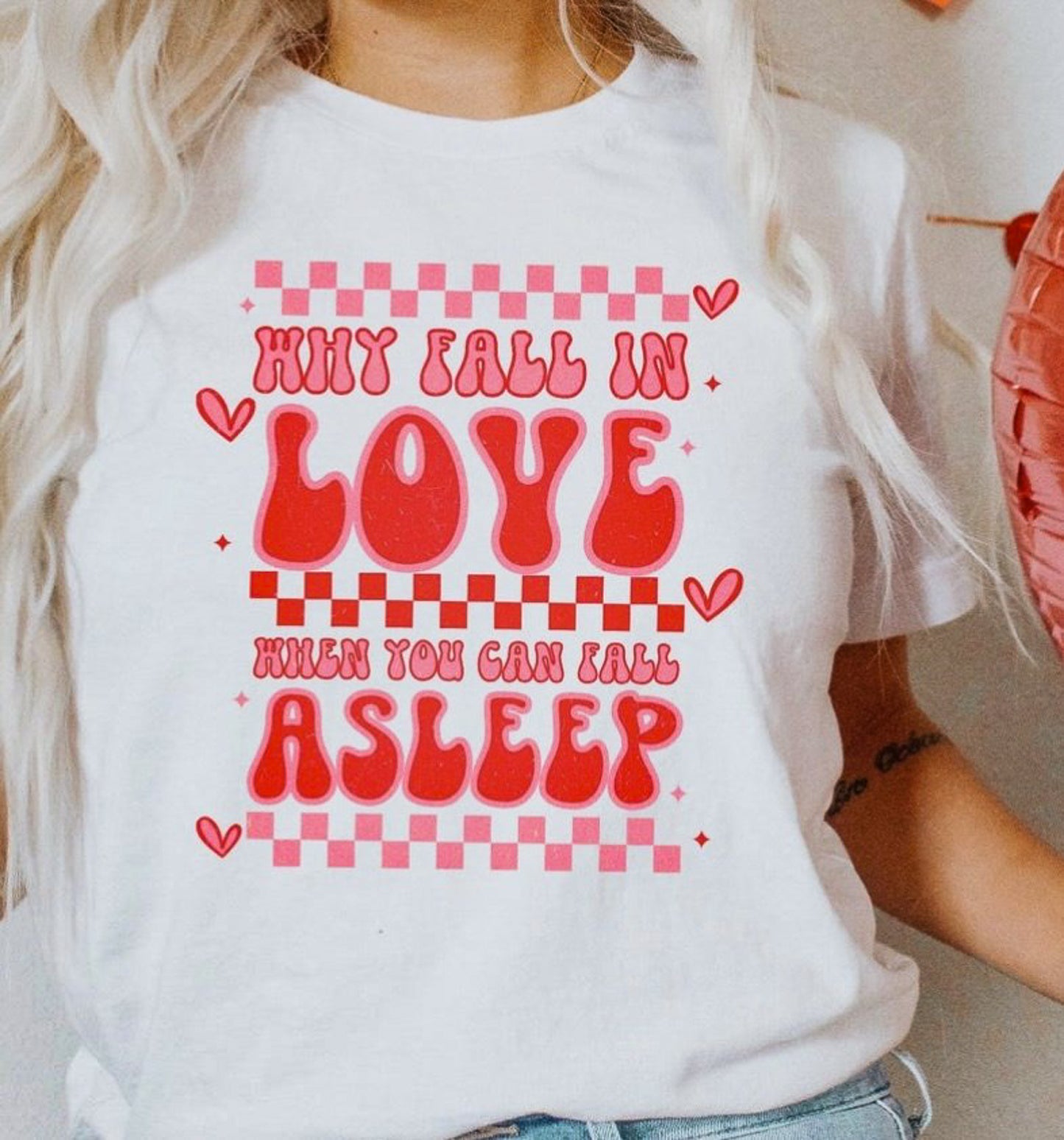 Why Fall In Love When You Can Fall Asleep Tee