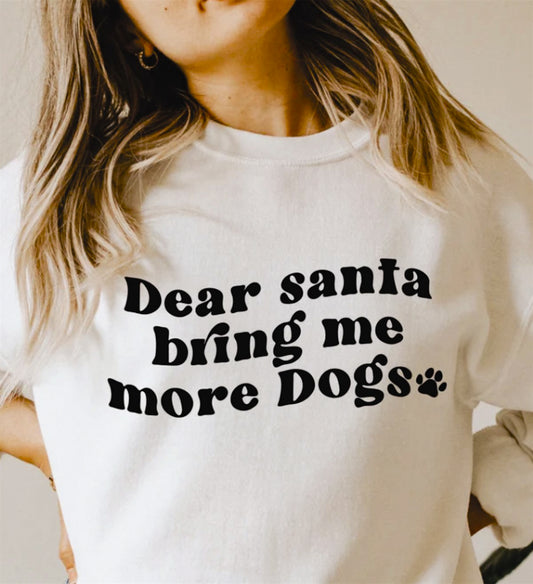 Dear Santa Bring Me More Dogs Crew Sweatshirt