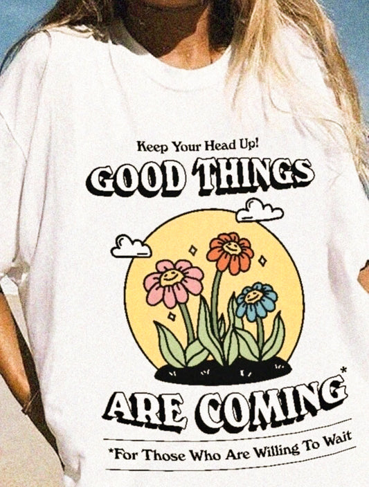 Keep Your Head Up! Good Things Are Coming For Those Who Are Willing To Wait Tee