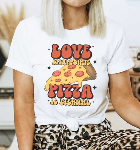 Love Disappoints Pizza Is Eternal Tee