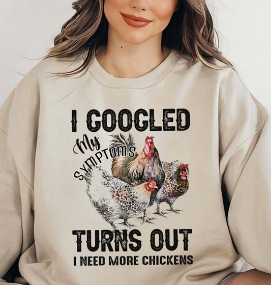 I Googled My Symptoms Turns Out I Need More Chickens Crew Sweatshirt