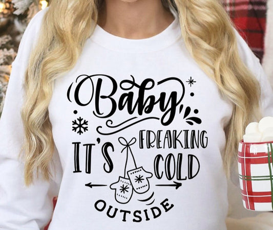 Baby It's Freaking Cold Outside Crew Sweatshirt